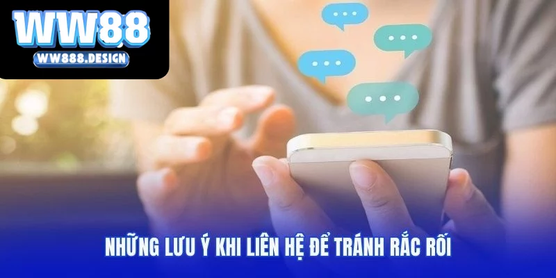 Những lưu ý khi liên hệ để tránh rắc rối