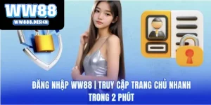 Đăng Nhập WW88 - Thao Tác Thực Hiện Tiết Kiệm Thời Gian Nhất