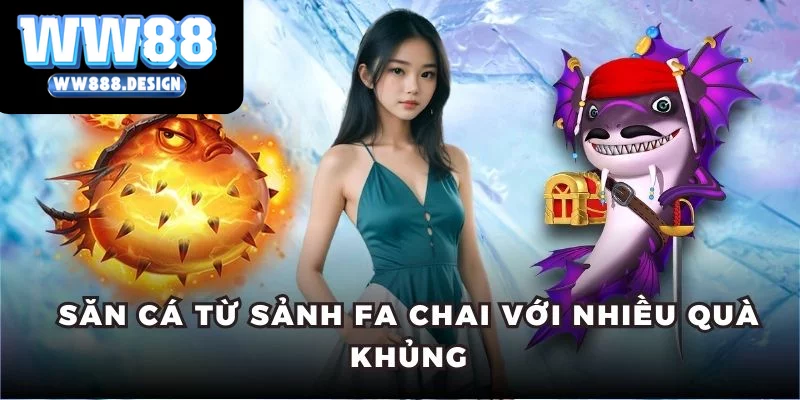 Săn cá từ sảnh Fa Chai với nhiều quà khủng