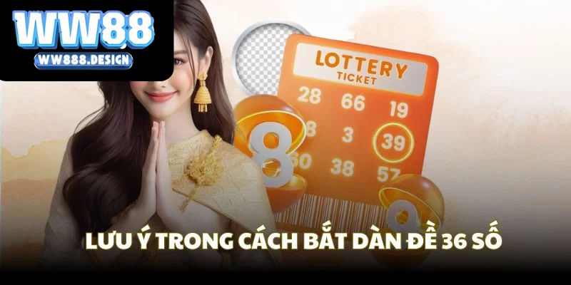 Các lưu ý khi thực hiện xây dàn đề 36 số