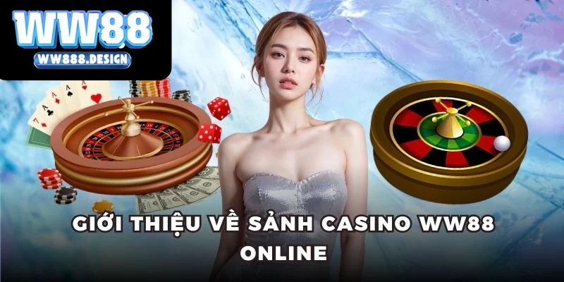 Giới thiệu về sảnh casino WW88 online