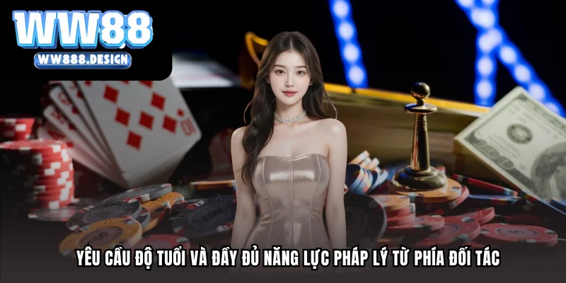 Yêu cầu độ tuổi và đầy đủ năng lực pháp lý từ phía đối tác