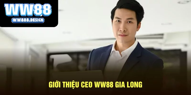 Giới thiệu CEO WW88 Gia Long