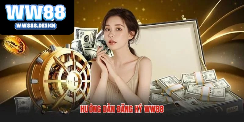 Chỉ dẫn thao tác đăng ký WW88 siêu nhanh chóng