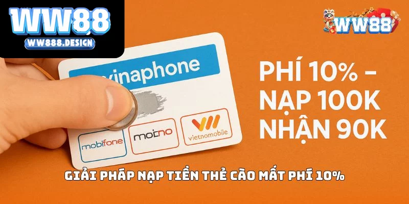 Kênh nạp tiền WW88 tiện lợi nhưng có phí 10%