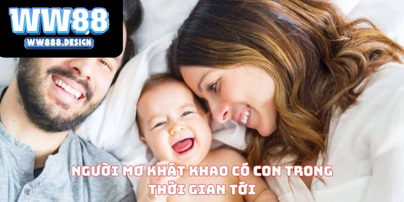 Người mơ khát khao có con trong thời gian tới