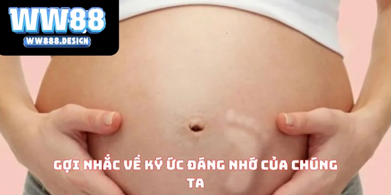 Gợi nhắc về ký ức đáng nhớ của chúng ta