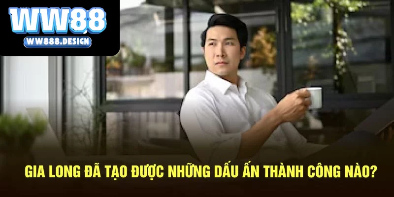 Gia Long đã tạo được những dấu ấn thành công nào?