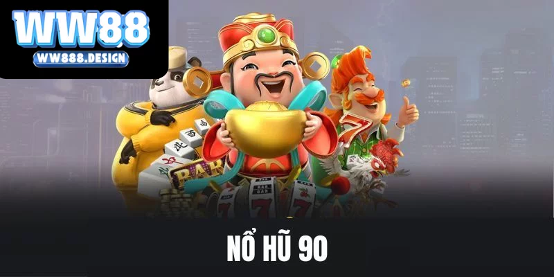 Nổ hũ 90 - Chinh Phục Vòng Quay May Mắn Tại WW88
