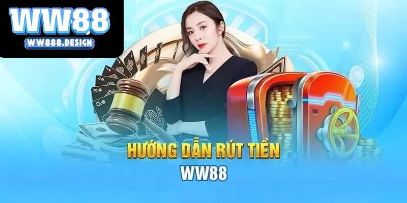 Hướng Dẫn Rút Tiền WW88 Chi Tiết, Thành Công Ngay Lần Đầu
