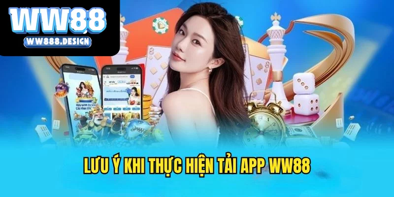 Điểm chú trọng khi tải app WW88