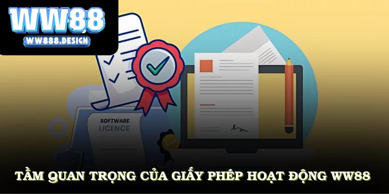 Tầm quan trọng của giấy phép hoạt động WW88 có được