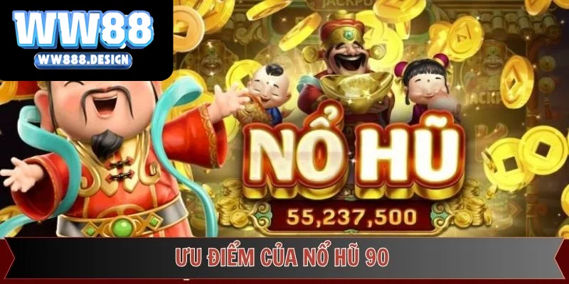 Điểm ấn tượng không thể bỏ lỡ tại nổ hũ 90