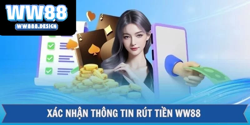 Xác nhận thông tin để tiến hành lệnh rút tiền WW88